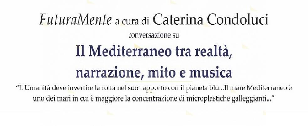“Il Mediterraneo, tra realtà, narrazione, mito e musica”, incontro ispirato da “FuturaMente”, saggio curato da Caterina Condoluci